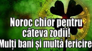 Noroc chior pentru câteva zodii! Mulți bani și multă fericire!