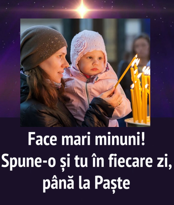 Cea mai frumoasă Rugăciune de Paște pentru copilul tău! Face mari minuni! Spune-o și tu în fiecare zi, până la Paște: